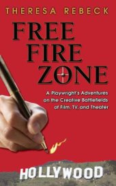 book Free fire zone: a playwright's adventures on the creative battlefields of film, TV, and theater