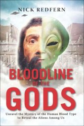 book Bloodline of the gods: unravel the mystery of the human blood type to reveal the aliens among us