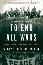 book To end all wars: a story of loyalty and rebellion, 1914-1918