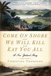 book Come On Shore And We Will Kill And Eat You All: a New Zealand Story