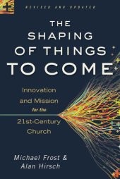 book The Shaping of Things to Come: Innovation and Mission for the 21st-Century Church