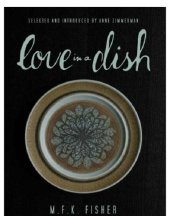 book Love In A Dish ... And Other Culinary Delights By M.F.K. Fisher