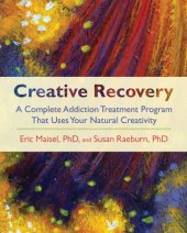 book Creative recovery: a complete addiction treatment program that uses your natural creativity