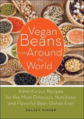 book Vegan Beans from Around the World: 100 Adventurous Recipes for the Most Delicious, Nutritious, and Flavorful Bean Dishes Ever