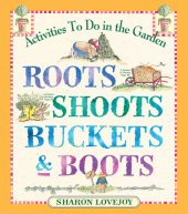 book Roots, Shoots, Buckets & Boots: Gardening Together With Children