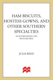 book Ham biscuits, hostess gowns, and other southern specialties: an entertaining life (with recipes)