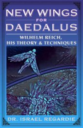 book New Wings for Daedalus: Wilhelm Reich, His Theory and Techniques