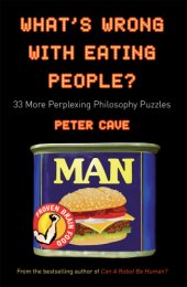 book What's Wrong With Eating People?: 33 More Perplexing Philosophy Puzzles