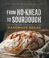 book From No-knead to Sourdough: a Simpler Approach to Handmade Bread