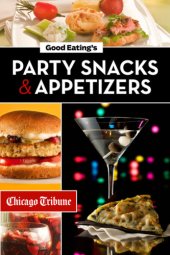 book Good Eating's Party Snacks And Appetizers: Simple To Make And Easy To Share Hors D'oeuvres, Desserts And Cocktails