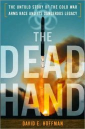 book The Dead Hand: The Untold Story of the Cold War Arms Race and Its Dangerous Legacy