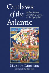 book Outlaws of the Atlantic: sailors, pirates, and motley crews in the Age of Sail