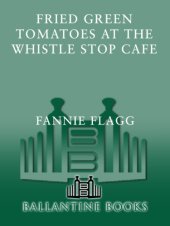 book Fried Green Tomatoes at the Whistle Stop Cafe