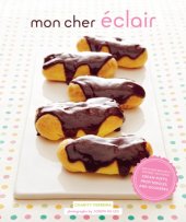 book Mon cher eclair: and other beautiful pastries, including cream puffs, profiteroles, and gougeres