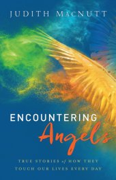 book Encountering Angels: True Stories Of How They Touch Our Lives Every Day