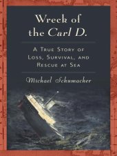 book Wreck of the Carl D.: A True Story of Loss, Survival, and Rescue at Sea