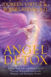 book Angel detox: taking your life to a higher level through releasing emotional, physical, and energetic toxins