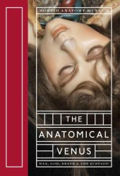 book The anatomical venus: wax, god, death & the ecstatic