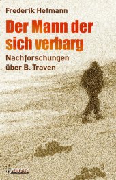 book Der Mann der sich verbarg · Nachforschungen über B. Traven