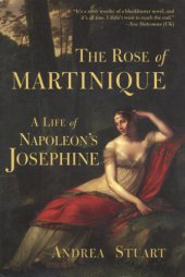 book The Rose Of Martinique: a Life Of Napoleon's Josephine