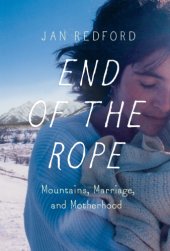 book End of the rope: mountains, marriage, and motherhood