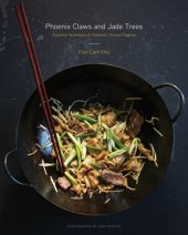 book Phoenix Claws And Jade Trees: Essential Techniques Of Authentic Chinese Cooking