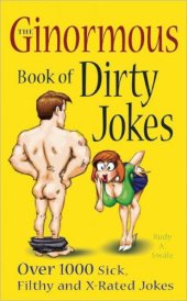 book The Ginormous Book of Dirty Jokes: Over 1,000 Sick, Filthy and X-Rated Jokes