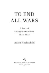 book To End All Wars: A Story of Loyalty and Rebellion, 1914-1918