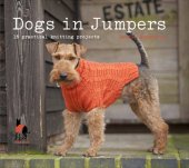 book Dogs in jumpers: 15 practical knitting projects