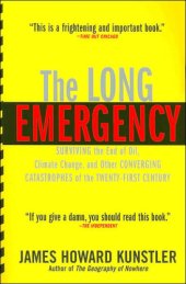 book The Long Emergency: Surviving the End of Oil, Climate Change and Other Converging Catastrophes of the Twenty-First Century