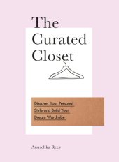 book The curated closet: discover your personal style and build your dream wardrobe