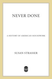 book Never Done: a History Of American Housework