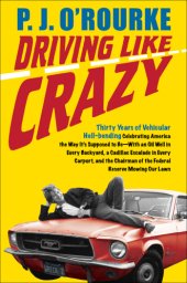 book Driving Like Crazy: Thirty Years Of Vehicular Hell-Bending, Celebrating America The Way It's Supposed To Be? With An Oi