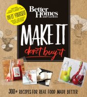 book Better homes and gardens make it, don't buy it: 300+ recipes for real food made better