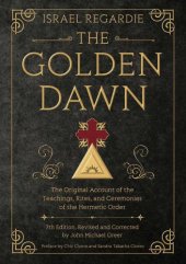 book The Golden Dawn: The Original Account of the Teachings, Rites, and Ceremonies of the Hermetic Order