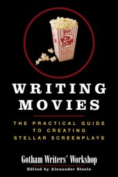 book Writing Movies: the Practical Guide To Creating Stellar Screenplays