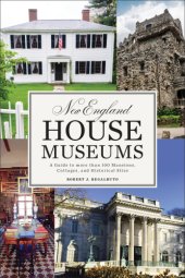 book New England house museums: a guide to more than 100 mansions, cottages, and historical sites