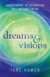 book Dreams and Visions: Understanding and Interpreting God's Messages to You