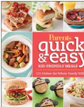 book Parents magazine quick & easy kid-friendly meals: 100+ recipes your whole familywill love