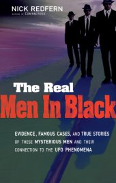 book The real men in black: evidence, famous cases, and true stories of these mysterious men and their connection to UFO phenomena