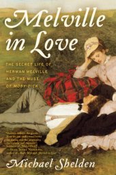 book Melville in love: the secret life of herman melville and the muse of moby-dick