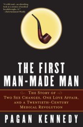 book The First Man-Made Man: the Story Of Two Sex Changes, One Love Affair, And A Twentieth-Century Medical Revolution