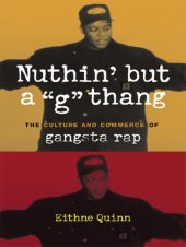 book Nuthin' But A ''G'' Thang: the Culture And Commerce Of Gangsta Rap