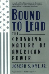 book Bound to lead: the changing nature of American power