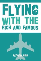 book Flying with the rich and famoous: true stories from the flight attendant who flew with them