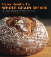 book Peter Reinhart's Whole Grain Breads: New Techniques, Extraordinary Flavor