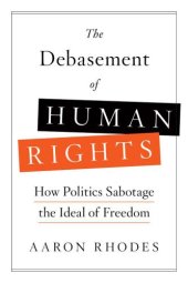 book The debasement of human rights how politics sabotage the ideal of freedom