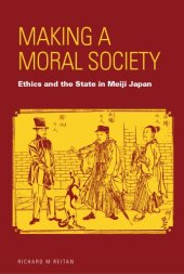 book Making a moral society: ethics and the state in Meiji Japan