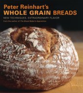 book Peter Reinhart's Whole Grain Breads: New Techniques, Extraordinary Flavor