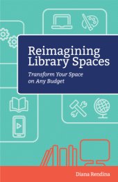 book Reimagining library spaces: transform your space on any budget